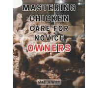 Mae A Witt Mastering Chicken Care for Novice Owners (Tascabile)