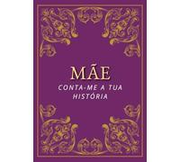 Mãe, conta-me a tua História: Um caderno especial para registrar memórias, histórias e valores da mamãe | o presente perfeito para aniversários, Dia das Mães ou Natal