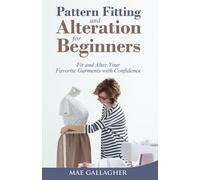 Mae Gallagher Pattern Fitting and Alteration for Beginners (Tascabile)