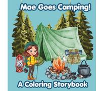 Mae Goes Camping! A Coloring Storybook: Come along with Mae on her camping adventures!