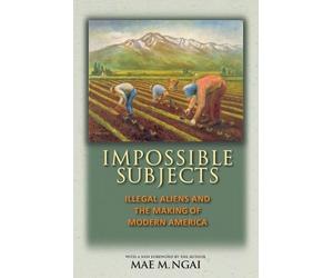 Mae M. Ngai Impossible Subjects (Tascabile)