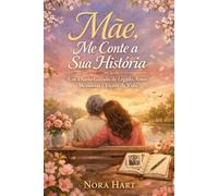 Mãe, Me Conte a Sua História: Um Diário Guiado de Legado, Amor, Memórias e Lições de Vida
