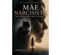 Mãe Narcisista: Como romper um ciclo que eu não escolhi
