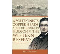 Mae Pelster Abolitionists, Copperheads and Colonizers in Hudson & th (Tascabile)