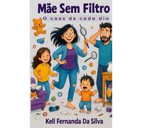 Mãe sem filtro: o caos de cada dia