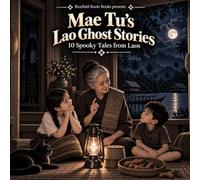 Mae Tu's Lao Ghost Stories: 10 Spooky Tales from Laos: Southeast Asian Folklore, Ghostly Encounters, and Mysterious Village Legends