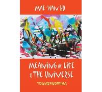 Mae-wan Ho Meaning Of Life And The Universe: Transforming (Copertina rigida)