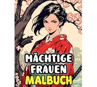 Mächtige Frauen Malbuch: Färbung Seiten Der Ehrfurcht Inspirierende Schöne Japanische Damen Mit Einer Aura Der Autorität Aus Dem Alten Und Modernen ... | Kinder Erwachsene Jugendliche Senioren