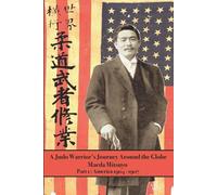 Maeda Mitsuyo A Judo Warrior's Journey Around the Globe (Tascabile)