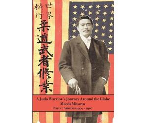 Maeda Mitsuyo A Judo Warrior's Journey Around the Globe (Tascabile)