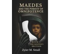 Maedes and The Pursuit of Omnipotence: Book 1: The Keeper's Brother