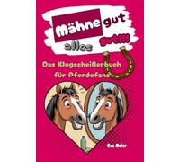 Mähne gut, alles gut!: Das Klugscheißerbuch für Pferdefans