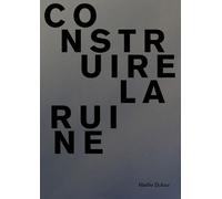 Maëlle Dufour. Construire la ruine (Tascabile)