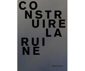 Maëlle Dufour. Construire la ruine (Tascabile)