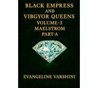 MAELSTROM Vol 03 - Part A: The Shattered Loyalties of the Black Empress & Her 7 Celestial Queens-A Dark Epic of Vengeful Power, Betrayal, Cosmic Storms, Devotion Tested & the Fractured Heart of Power