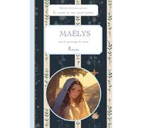 Maëlys, sous le patronage de sainte Marie, le carnet de mon saint patron, 6-10 ANS: Raconte-moi mon prénom