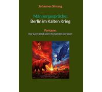 Männergespräche; Berlin im Kalten Krieg: Fontane: Vor Gott sind alle Menschen Berliner.