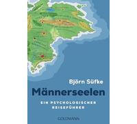 Männerseelen: Ein psychologischer Reiseführer