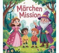 Märchen Mission: Ein phantasievolles Mitspiel-Buch für Kinderfeste & Geburtstage