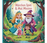 Märchen Spiel + Mal Mission: Ein phantasievolles Mitspiel-Buch für Kindergeburtstage und Feste
