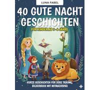 Märchenbuch: 40 Gute Nacht Geschichten für Kinder ab 3-6 Jahre: Liebevoll illustriertes Kinderbuch zum Vorlesen - 40 kurze Geschichten für süße Träume, Bilderbuch mit Mitmachspaß