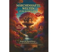 Märchenhafte Welten zum Ausmalen - Magische Baumhäuser - ein märchenhaftes Ausmalbuch für Kinder und Erwachsene: Ein fantasievolles Ausmalbuch für ... und Erwachsene zur Entspannung & Kreativität