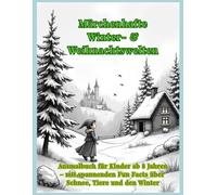 Märchenhafte Winter- & Weihnachtswelten: Ausmalbuch für Kinder ab 8 Jahren - mit spannenden Fun Facts über Schnee, Tiere und den Winter
