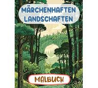 Märchenhaften Landschaften Malbuch: Färbung Seiten Mit Verzauberten Wäldern Botanisches Fantasy Mystischen Gärten Magischen Kreaturen Hainen | ... | Kinder Erwachsene Jugendliche Senioren