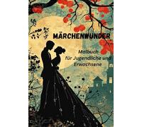Märchenwunder Malbuch für Jugendliche und Erwachsene; 170 fantastische Bilder mit magischen Feen