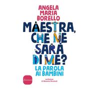 Maestra, che ne sarà di me? La parola ai bambini [Paperback] [Sep 07, 2017] Bore