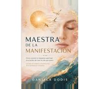 Maestra de la Manifestación: Cómo convertí mi despertar espiritual en el poder de crear la vida que quiero