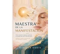 Maestra de la Manifestación: Cómo convertí mi despertar espiritual en el poder de crear la vida que quiero
