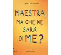 Maestra, ma che ne sarà di me? Pensieri pensati dai bambini