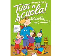 Maestra mi aiuti? Tutti a scuola! Ediz. a colori