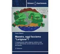 Maestra, oggi facciamo "Lerigione"?: L'insegnamento della religione cattolica nelle scuole dell'Infanzia narrato attraverso gli occhi dei bambini 2ª Edizione