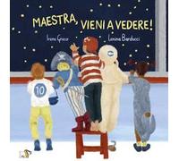 Maestra vieni a vedere! Ediz. a colori