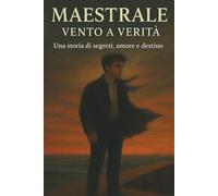 Maestrale vento a verità: Una storia di segreti, amore e destino, nel soffio del vento che non mente mai.