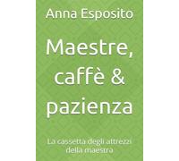 Maestre, caffè & pazienza: La cassetta degli attrezzi della maestra