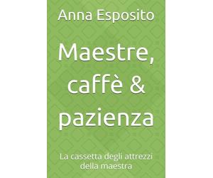 Maestre, caffè & pazienza: La cassetta degli attrezzi della maestra