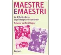 Maestre e maestri. La difficile storia degli insegnanti elementari