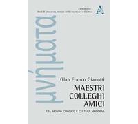 Maestri, colleghi, amici. Tra mondo classico e cultura moderna