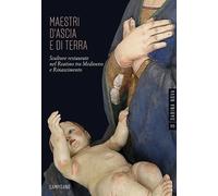 Maestri d'ascia e di terra. Sculture restaurate nel Reatino tra Medioevo e Rinascimento. Ediz. illustrata