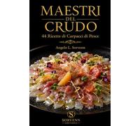 Maestri del Crudo: 44 Ricette di Carpacci di Pesce