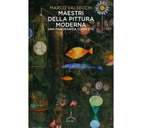 MAESTRI DELLA PITTURA MODERNA. UNA PANORAMICA COMPLETA - VALSECCHI MARCO -