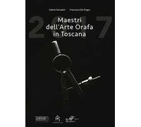 Maestri dell'arte orafa in Toscana. Ediz. italiana e inglese