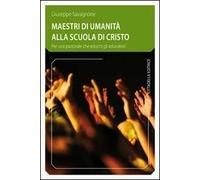 Maestri di umanità alla scuola di Cristo. Per una pastorale che educhi gli educatori