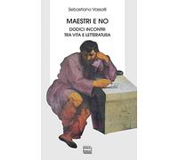 Maestri e no. Dodici incontri tra vita e letteratura