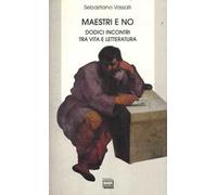 Maestri e no. Dodici incontri tra vita e letteratura