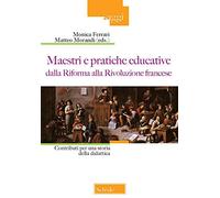 Maestri e pratiche educative dalla Riforma alla Rivoluzione francese. Contributi per una storia della didattica