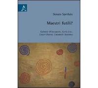Maestri futili? Gabriele D'Annunzio, Carlo Levi, Cesare Pavese, Emanuele Severino